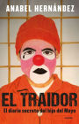 El traidor. El diario secreto del hijo del Mayo / The Traitor. The secret diary of Mayo's son