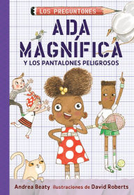 Title: Ada Magnífica y los pantalones peligrosos / Ada Twist and the Perilous Pants, Author: Andrea Beaty