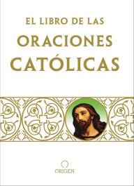 Title: Libro de oraciones católicas / The book of Catholic Prayers, Author: Origen
