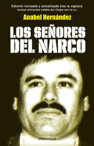 Title: Los señores del narco (Narcoland: The Mexican Drug Lords and Their Godfathers), Author: Anabel Hernández