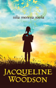 Title: Niña morena sueña / Brown Girl Dreaming, Author: Jacqueline Woodson