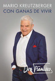 Title: Don Francisco. Con ganas de vivir. Memorias. / A Desire to Live: A Memoir, Author: Mario Kreutzberger