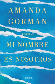 Title: Mi nombre es nosotros / Call Us What We Carry, Author: Amanda Gorman