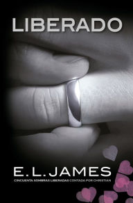 Title: Liberado / Freed: Fifty Shades Freed as Told by Christian, Author: E L James
