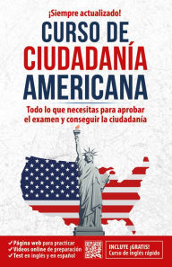 Title: Ciudadanía americana: Todo lo que necesitas para aprobar el examen y conseguir l a ciudadanía / US Citizenship Course, Author: Inglés en 100 días