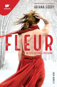 Title: Fleur: Mi desesperada decisión / Fleur: My Desperate Decision, Author: Ariana Godoy