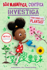 Title: ¡Todo sobre las plantas!: Ada Magnífica, científica investiga / All about Plants! (Ada Twist, Scientist: The Why Files #2), Author: Andrea Beaty