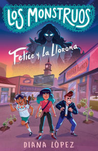 Title: Felice y La Llorona / Felice and the Wailing Woman, Author: Diana López