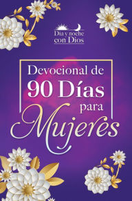 Title: Día y noche con Dios: Devocional de 90 días para mujeres / Morning and Evening w ith God: A 90 Day Devotional for Women, Author: Origen