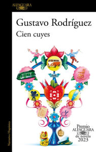 Title: Cien cuyes (Premio Alfaguara de novela 2023), Author: Gustavo Rodríguez