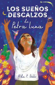 Title: Los sueños descalzos de Petra Luna / Barefoot Dreams of Petra Luna, Author: Alda P. Dobbs