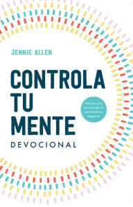 Title: Controla tu mente. Devocional / Stop the Spiral. Devotional, Author: Jennie Allen