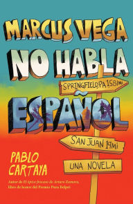 Title: Marcus Vega no habla español / Marcus Vega Doesn't Speak Spanish, Author: Pablo Cartaya