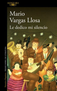 Title: Le dedico mi silencio / I Give You My Silence, Author: Mario Vargas Llosa