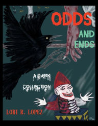 Title: Odds And Ends: A Dark Collection, Author: Lori R. Lopez