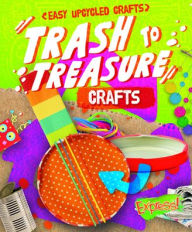 Title: Trash to Treasure Crafts, Author: Rebecca Sabelko