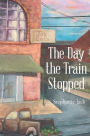 The Day the Train Stopped
