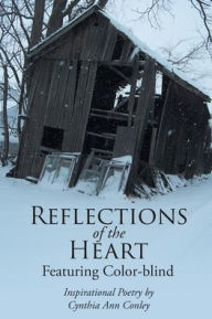 Title: Reflections of the Heart: Featuring Color-blind, Author: Cynthia Ann Conley