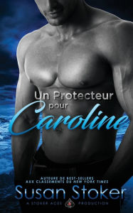 Title: Un Protecteur Pour Caroline, Author: Susan Stoker