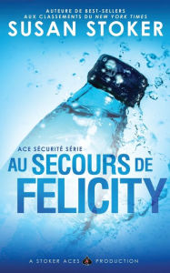Title: Au Secours de Felicity, Author: Susan Stoker