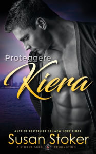 Title: Proteggere Kiera, Author: Susan Stoker