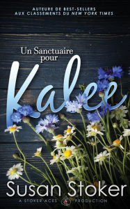 Title: Un Sanctuaire pour Kalee, Author: Susan Stoker