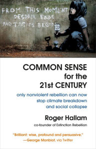 Download book from amazon to kindle Common Sense for the 21st Century: Only Nonviolent Rebellion Can Now Stop Climate Breakdown and Social Collapse