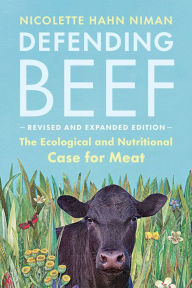 Title: Defending Beef: The Ecological and Nutritional Case for Meat, 2nd Edition, Author: Nicolette Hahn Niman