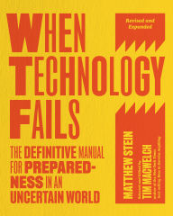 Title: When Technology Fails, Revised and Expanded: The Definitive Manual for Preparedness in an Uncertain World, Author: Matthew Stein