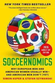 Title: Soccernomics (2026 World Cup Edition): Why European Men and American Women Usually Win-and American Men Don't (Yet), Author: Simon Kuper