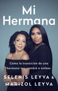 Title: Mi hermana: Cómo la transición de una hermana nos cambió a ambas, Author: Selenis Leyva