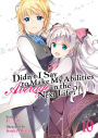 Didn't I Say to Make My Abilities Average in the Next Life?! (Light Novel) Vol. 10