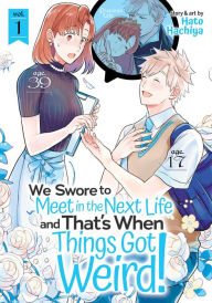 Title: We Swore to Meet in the Next Life and That's When Things Got Weird! Vol. 1, Author: Hato Hachiya