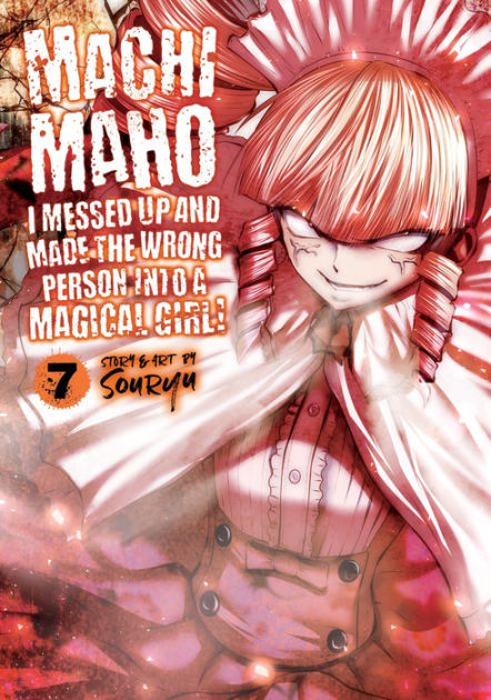 Machimaho I Messed Up And Made The Wrong Person Into A Magical Girl Vol 7 By Souryu Paperback Barnes Noble