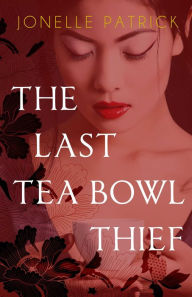 Title: The Last Tea Bowl Thief, Author: Jonelle Patrick