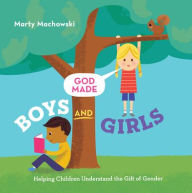 Title: God Made Boys and Girls: Helping Children Understand the Gift of Gender, Author: Marty Machowski