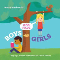 Title: God Made Boys and Girls: Helping Children Understand the Gift of Gender, Author: Marty Machowski