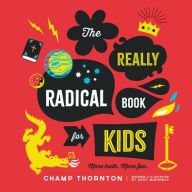 Title: The Really Radical Book for Kids: More Truth More Fun, Author: Champ Thornton