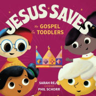 Title: Jesus Saves: The Gospel for Toddlers, Author: Sarah Reju