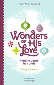 Title: Wonders of His Love: Finding Jesus in Isaiah, Family Advent Devotional, Author: Champ Thornton