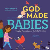 Title: God Made Babies: Helping Parents Answer the Baby Question, Author: Justin S Holcomb