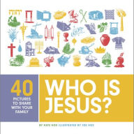 Title: Who Is Jesus?: 40 Pictures to Share with Your Family, Author: Kate Hox