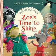Title: Zoe's Time to Shine: When You Want to Hide, Author: Edward T Welch