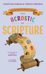 Title: Acrostic of Scripture: A Rhyming Biblical Theology for Kids, Author: Timothy Brindle