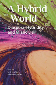Title: A Hybrid World: Diaspora, Hybridity, and Missio Dei, Author: Sadiri Joy Tira