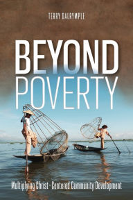 Title: Beyond Poverty: Multiplying Christ-Centered Community Development, Author: Terry Dalrymple