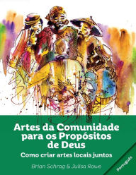 Title: Artes da Comunidade para os Propósitos de Deus: Como Criar Artes Locals Juntos, Author: Brian Schrag