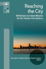 Title: Reaching the City: Reflections on Urban Mission for the Twenty-first Century, Author: Gary Fujino