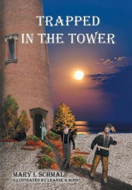 Title: Trapped in the Tower, Author: Mary I Schmal