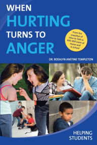 Title: When Hurting Turns To Anger: Helping Students, Author: Rosalyn Anstine Templeton